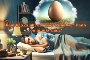Điềm báo gì khi mơ thấy trứng vịt? Đánh con gì may mắn?